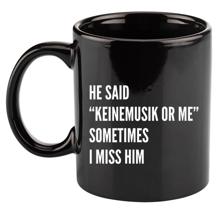 He Said Keinemusik Or Me Sometimes I Miss Him 11oz C Handle Ceramic Mug
