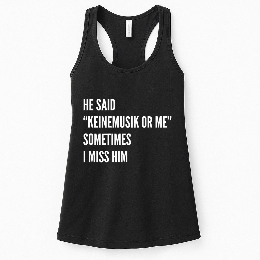 He Said Keinemusik Or Me Sometimes I Miss Him Womens Tank Top