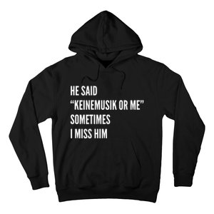 He Said Keinemusik Or Me Sometimes I Miss Him Hoodie