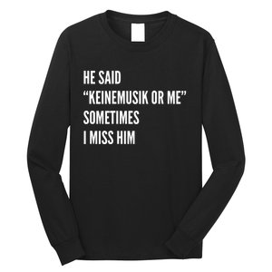 He Said Keinemusik Or Me Sometimes I Miss Him Long Sleeve Shirt