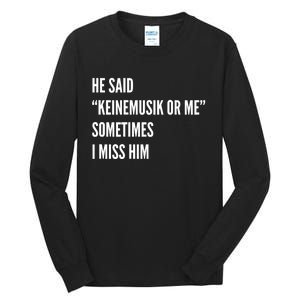 He Said Keinemusik Or Me Sometimes I Miss Him Tall Long Sleeve T-Shirt