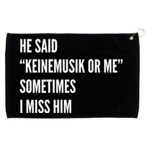 He Said Keinemusik Or Me Sometimes I Miss Him Grommeted Golf Towel