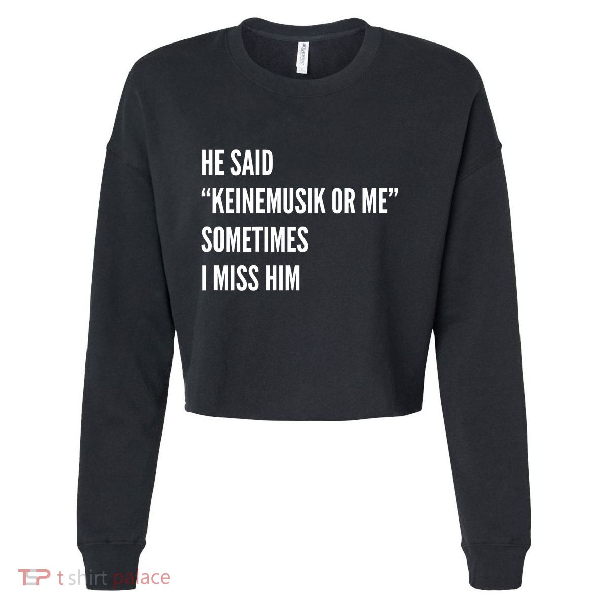 He Said Keinemusik Or Me Sometimes I Miss Him Cropped Pullover Crew