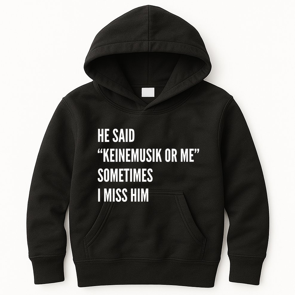 He Said Keinemusik Or Me Sometimes I Miss Him Kids Hoodie