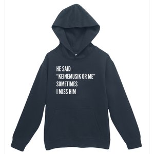 He Said Keinemusik Or Me Sometimes I Miss Him Urban Pullover Hoodie