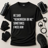He Said Keinemusik Or Me Sometimes I Miss Him Cooling Performance Crew T-Shirt