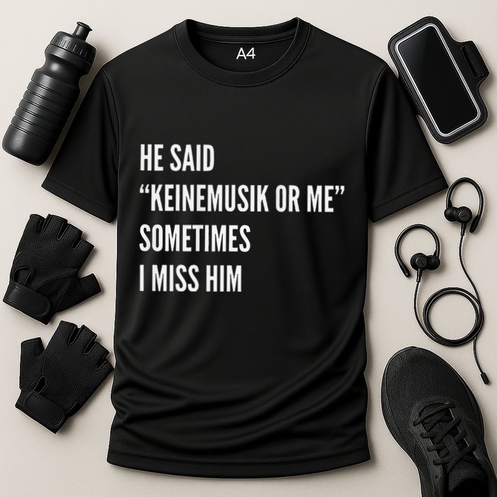 He Said Keinemusik Or Me Sometimes I Miss Him Cooling Performance Crew T-Shirt