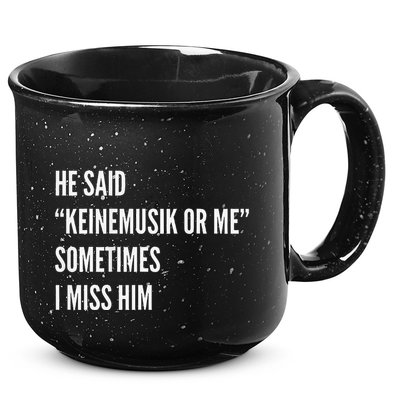 He Said Keinemusik Or Me Sometimes I Miss Him 15oz Campfire Ceramic Mug