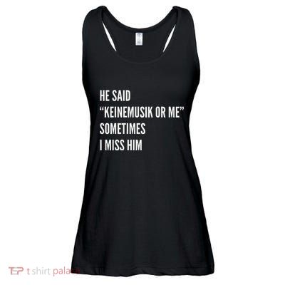 He Said Keinemusik Or Me Sometimes I Miss Him Ladies Essential Flowy Tank