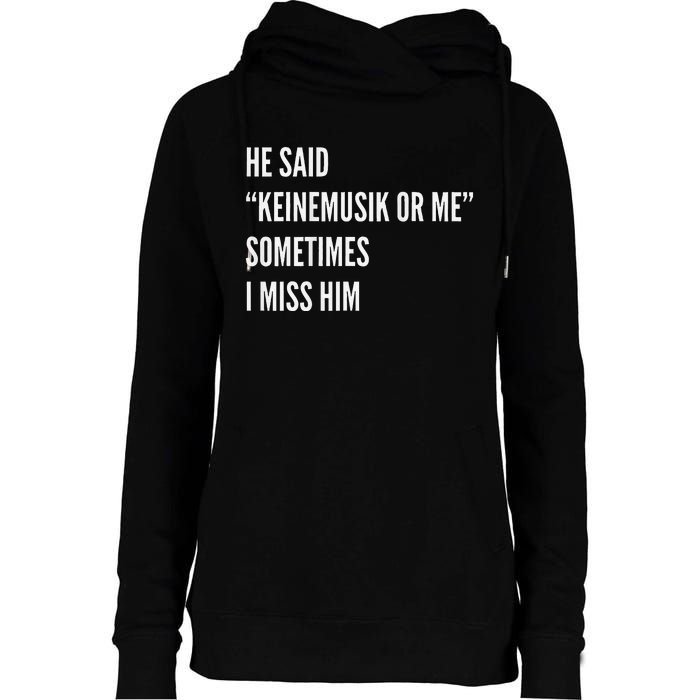 He Said Keinemusik Or Me Sometimes I Miss Him Womens Funnel Neck Pullover Hood