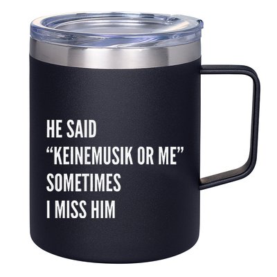 He Said Keinemusik Or Me Sometimes I Miss Him 12oz Stainless Steel Coffee Mug