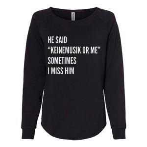 He Said Keinemusik Or Me Sometimes I Miss Him Womens California Wash Sweatshirt