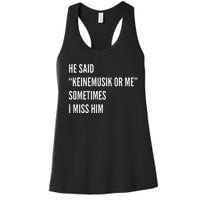 He Said Keinemusik Or Me Sometimes I Miss Him Women's Racerback Tank