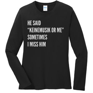 He Said Keinemusik Or Me Sometimes I Miss Him Ladies Long Sleeve Shirt