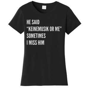 He Said Keinemusik Or Me Sometimes I Miss Him Women's T-Shirt