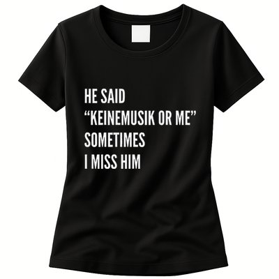 He Said Keinemusik Or Me Sometimes I Miss Him Womens T-Shirt