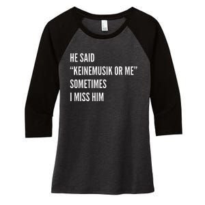 He Said Keinemusik Or Me Sometimes I Miss Him Women's Tri-Blend 3/4-Sleeve Raglan Shirt