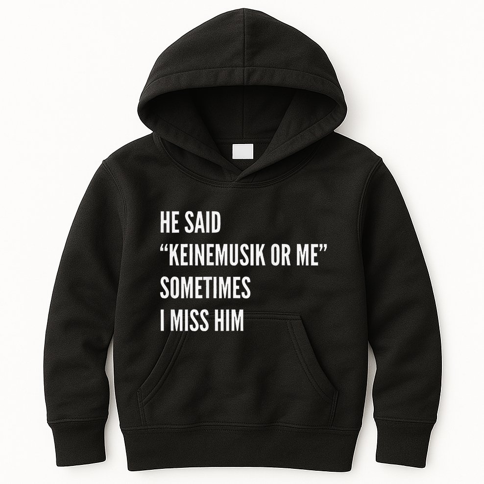 He Said Keinemusik Or Me Sometimes I Miss Him Kids Hoodie