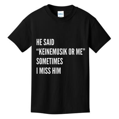 He Said Keinemusik Or Me Sometimes I Miss Him Kids T-Shirt