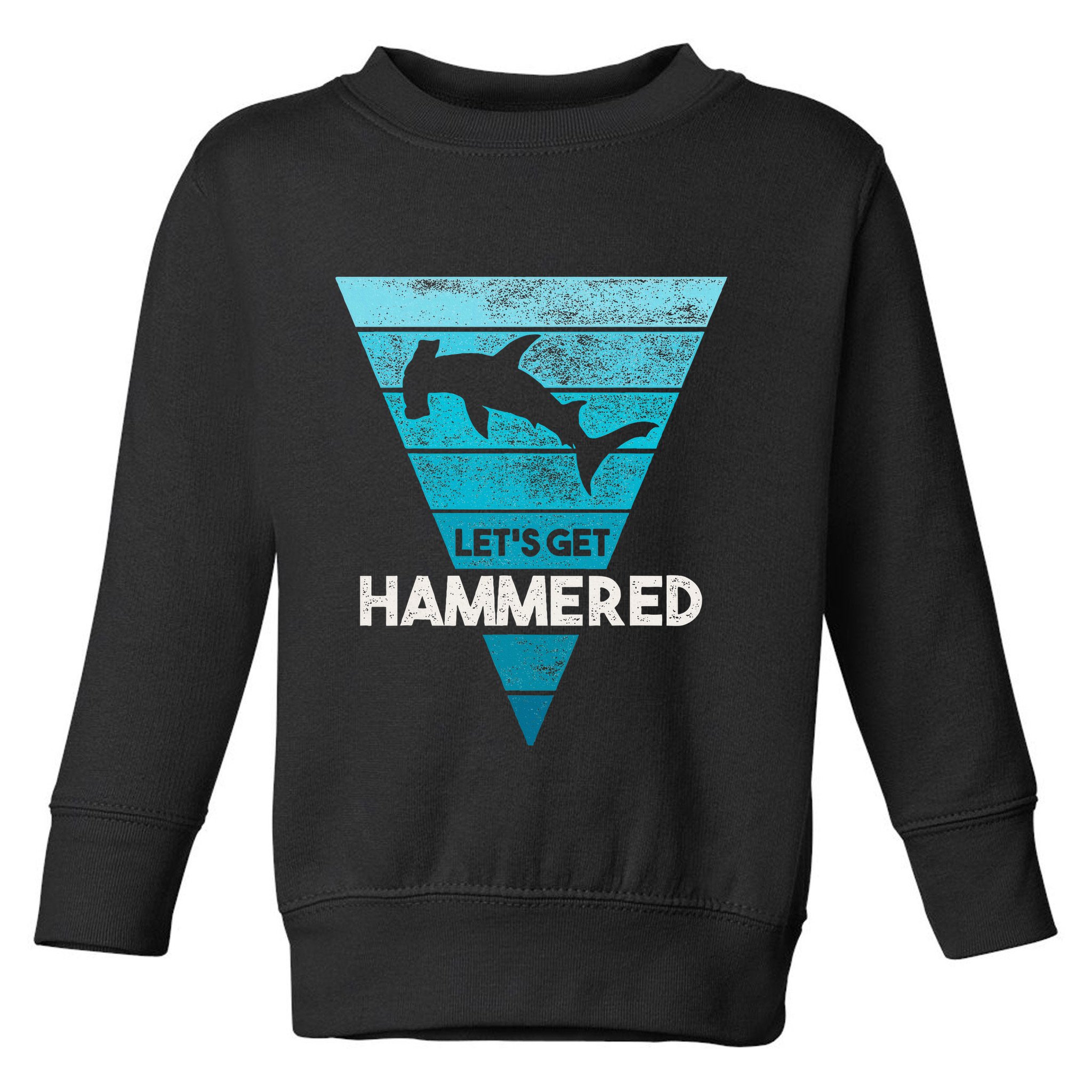 Hammerhead Shark LetS Get Hammered All Week Toddler Sweatshirt
