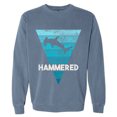 Hammerhead Shark LetS Get Hammered All Week Garment-Dyed Sweatshirt