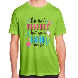 Hair Stylisgift Life Isn't Perfect But Your Hair Can Be Gift Adult ChromaSoft Performance T-Shirt