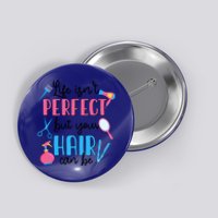 Hair Stylisgift Life Isn't Perfect But Your Hair Can Be Gift Button