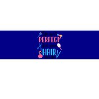 Hair Stylisgift Life Isn't Perfect But Your Hair Can Be Gift Bumper Sticker