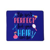 Hair Stylisgift Life Isn't Perfect But Your Hair Can Be Gift Mousepad