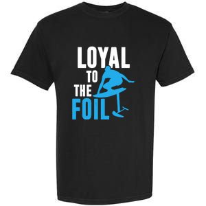 Hydrofoil Surfing Loyal To The Foil Board Garment-Dyed Heavyweight T-Shirt