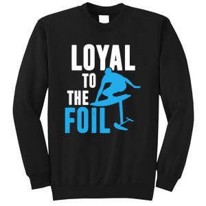 Hydrofoil Surfing Loyal To The Foil Board Sweatshirt