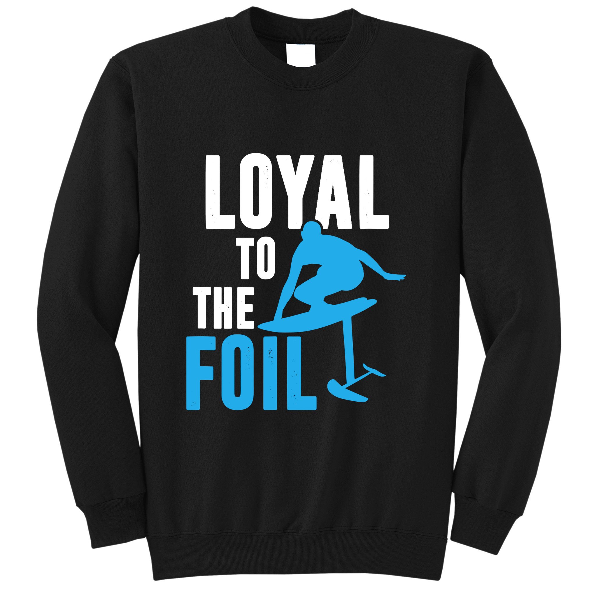 Hydrofoil Surfing Loyal To The Foil Board Sweatshirt