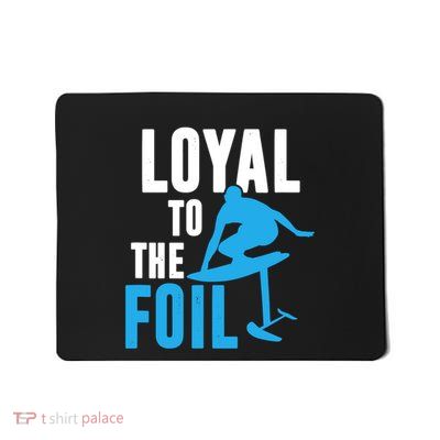 Hydrofoil Surfing Loyal To The Foil Board Mousepad