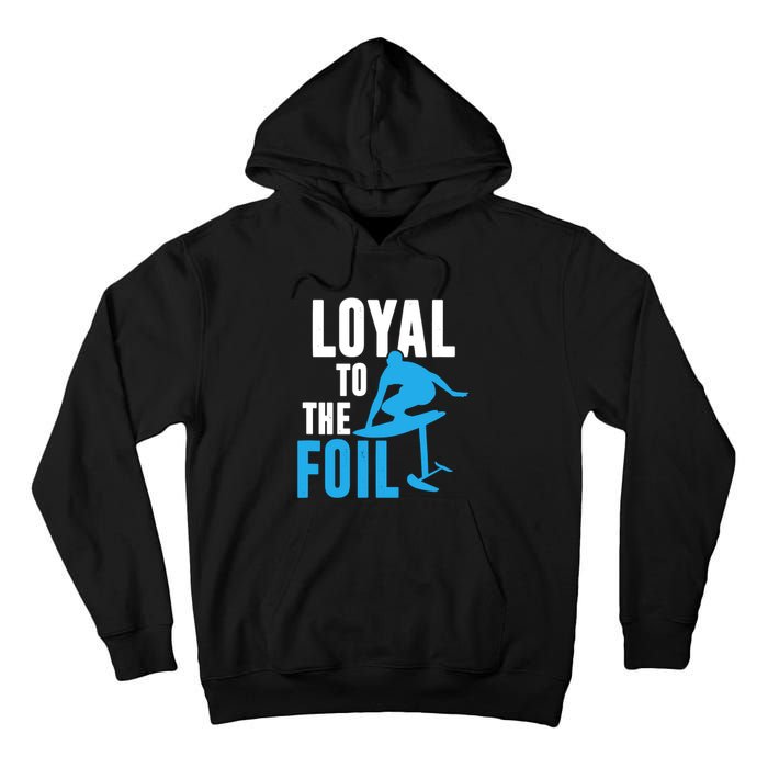 Hydrofoil Surfing Loyal To The Foil Board Tall Hoodie