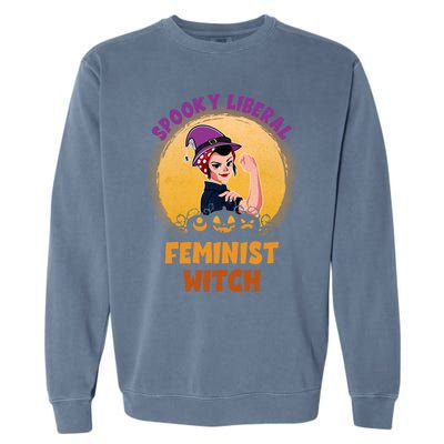 Halloween Spooky Liberal Feminist Witch Pro Choice Feminist Gift Garment-Dyed Sweatshirt