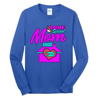 Home School Mom Mode On Gift 2020 Homeschooling Mom Teacher Cool Gift Tall Long Sleeve T-Shirt