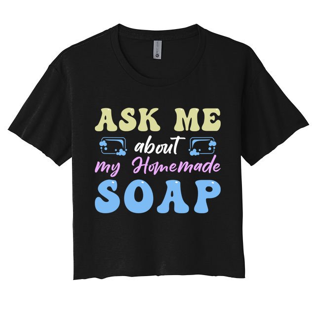 Homemade Soap Making Soap Maker Gift Crop Top