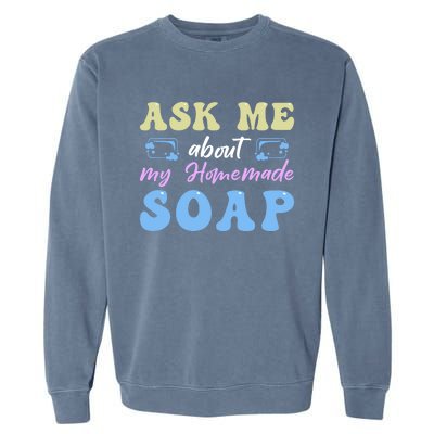 Homemade Soap Making Soap Maker Gift Garment-Dyed Sweatshirt