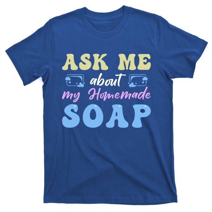 Homemade Soap Making Soap Maker Gift T-Shirt