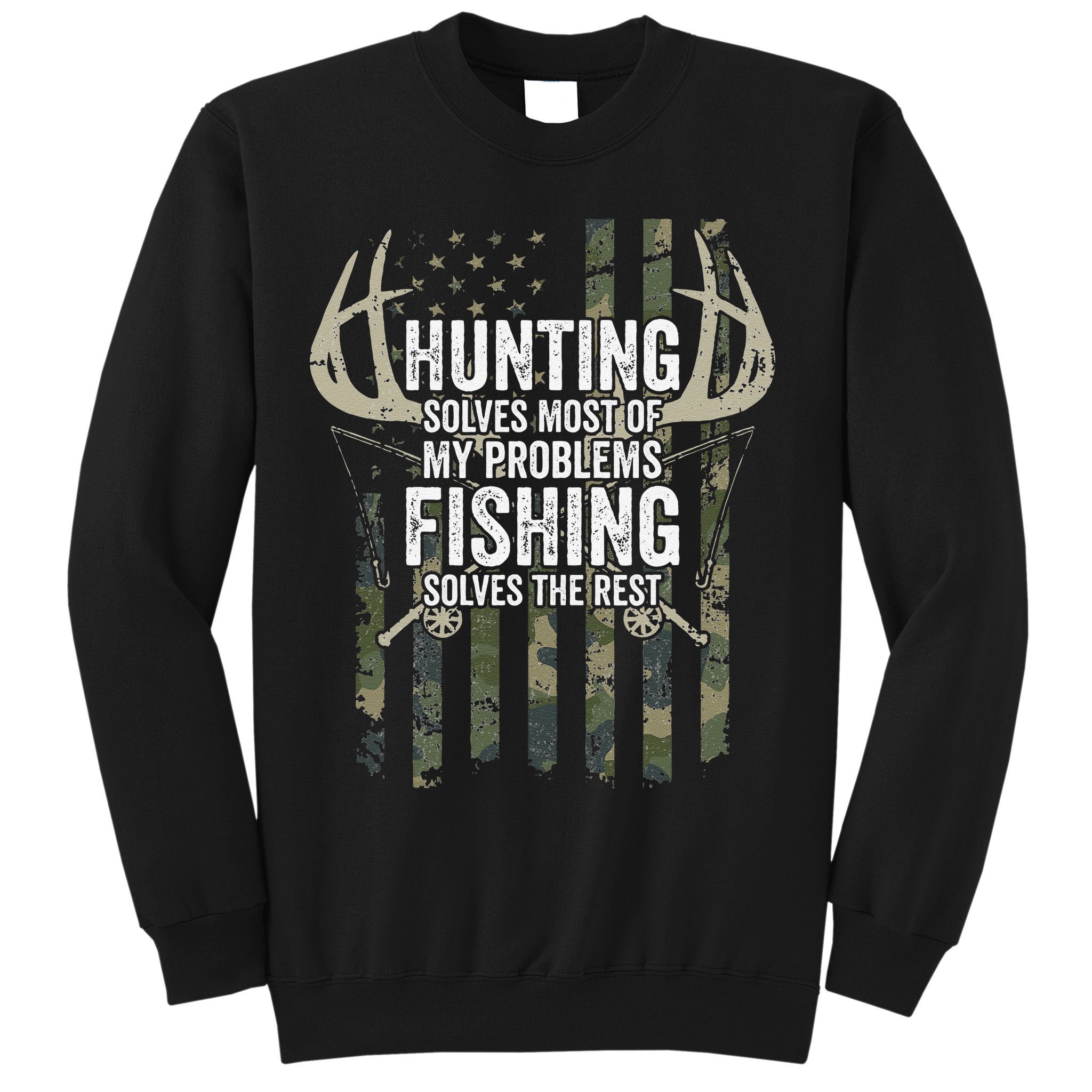 Hunting Solves Most Of My Problems Fishing The Rest Funny Sweatshirt