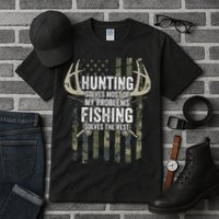 Hunting Solves Most Of My Problems Fishing The Rest Funny Tall T-Shirt