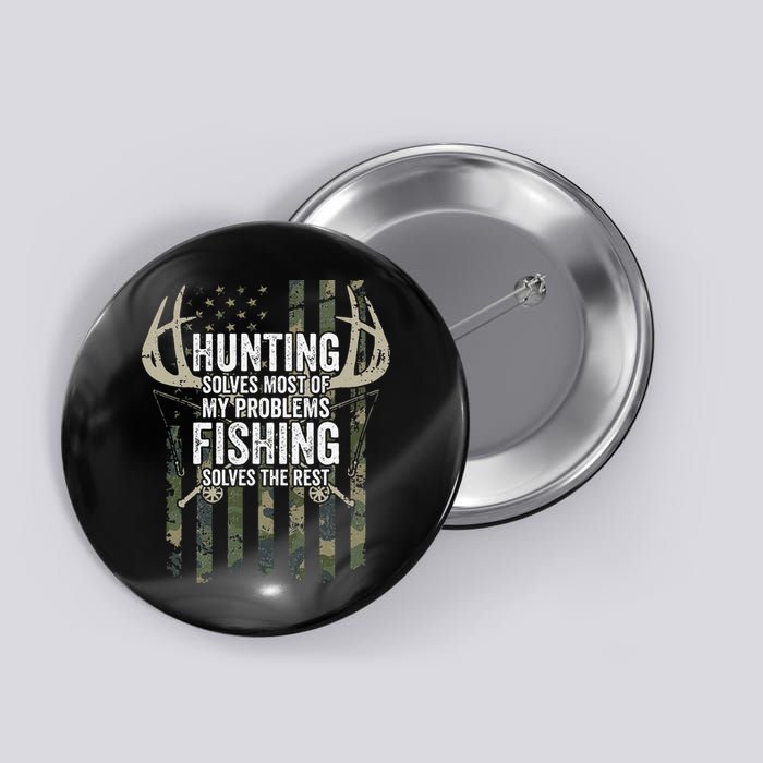 Hunting Solves Most Of My Problems Fishing The Rest Funny Button