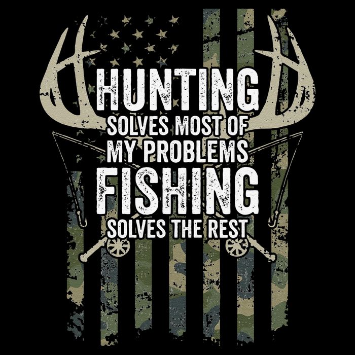 Hunting Solves Most Of My Problems Fishing The Rest Funny Button