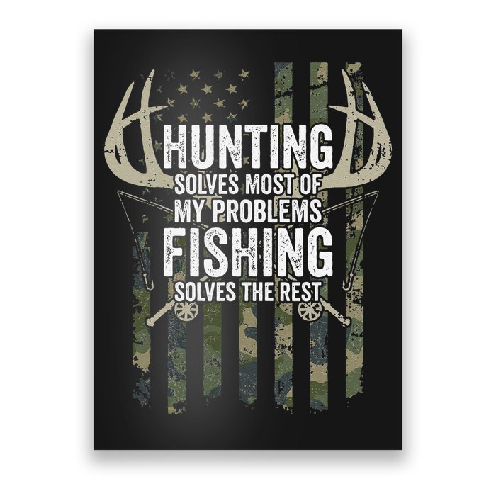 Hunting Solves Most Of My Problems Fishing The Rest Funny Poster