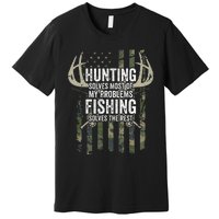 Hunting Solves Most Of My Problems Fishing The Rest Funny Premium T-Shirt