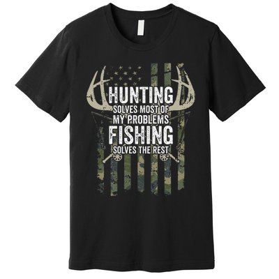 Hunting Solves Most Of My Problems Fishing The Rest Funny Premium T-Shirt