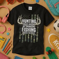 Hunting Solves Most Of My Problems Fishing The Rest Funny Kids T-Shirt