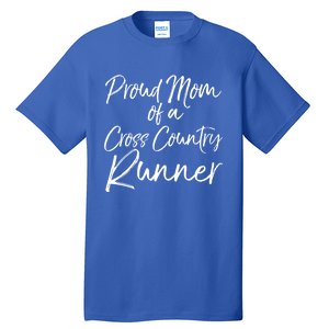 High School Mom Run Gift Proud Mom Of A Cross Country Runner Meaningful Gift Tall T-Shirt