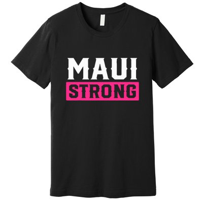 Hawaii Strong Maui Lahaina Hawaiian Islands Pray For Maui Gift Premium T-Shirt