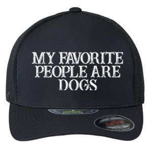 Humor Saying My Favorite People Are Dogs Great Gift Flexfit Unipanel Trucker Cap